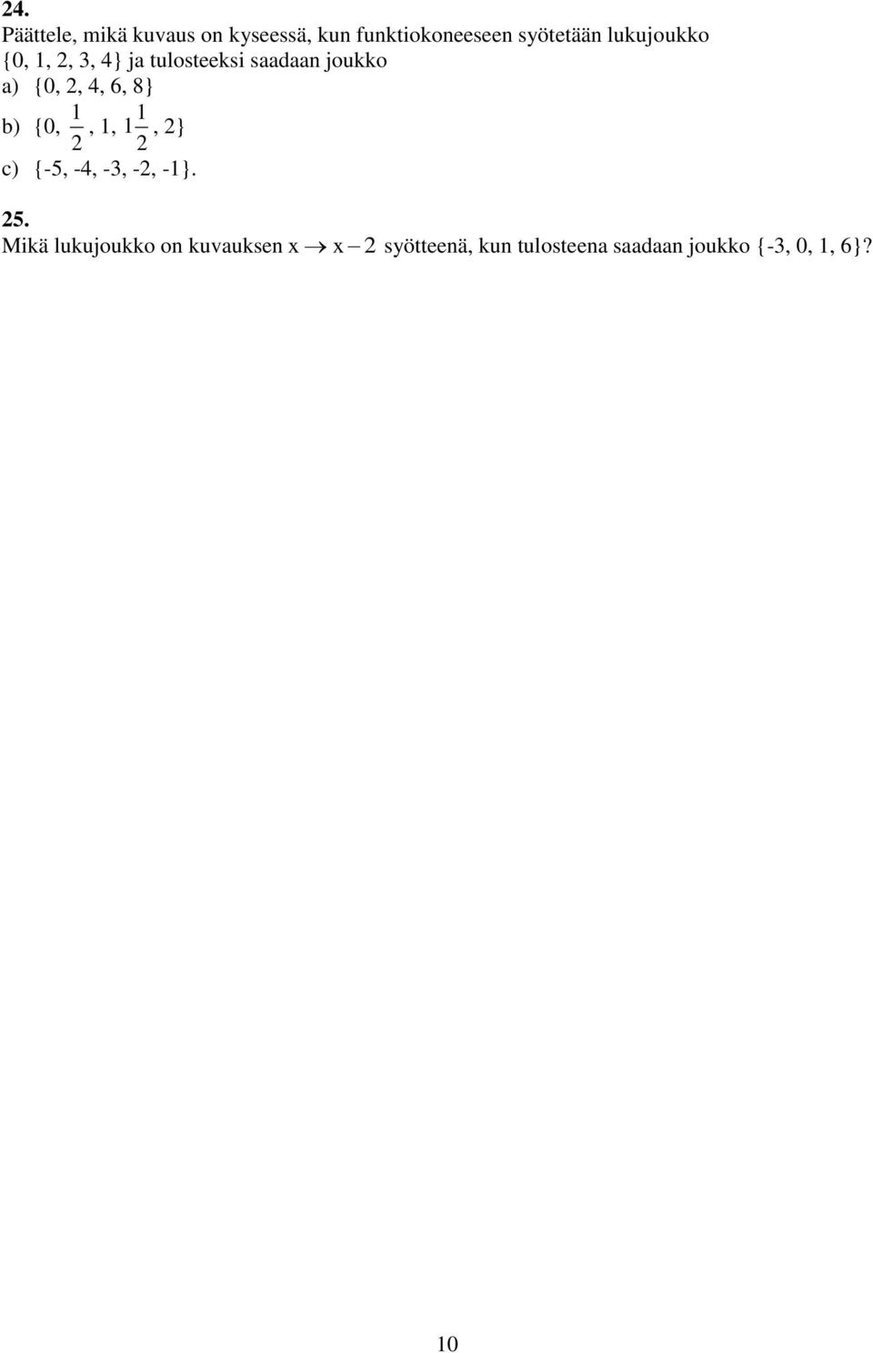 8} b) {0, 1, 1, 1 1, } c) {-5, -4, -3, -, -1}. 5.