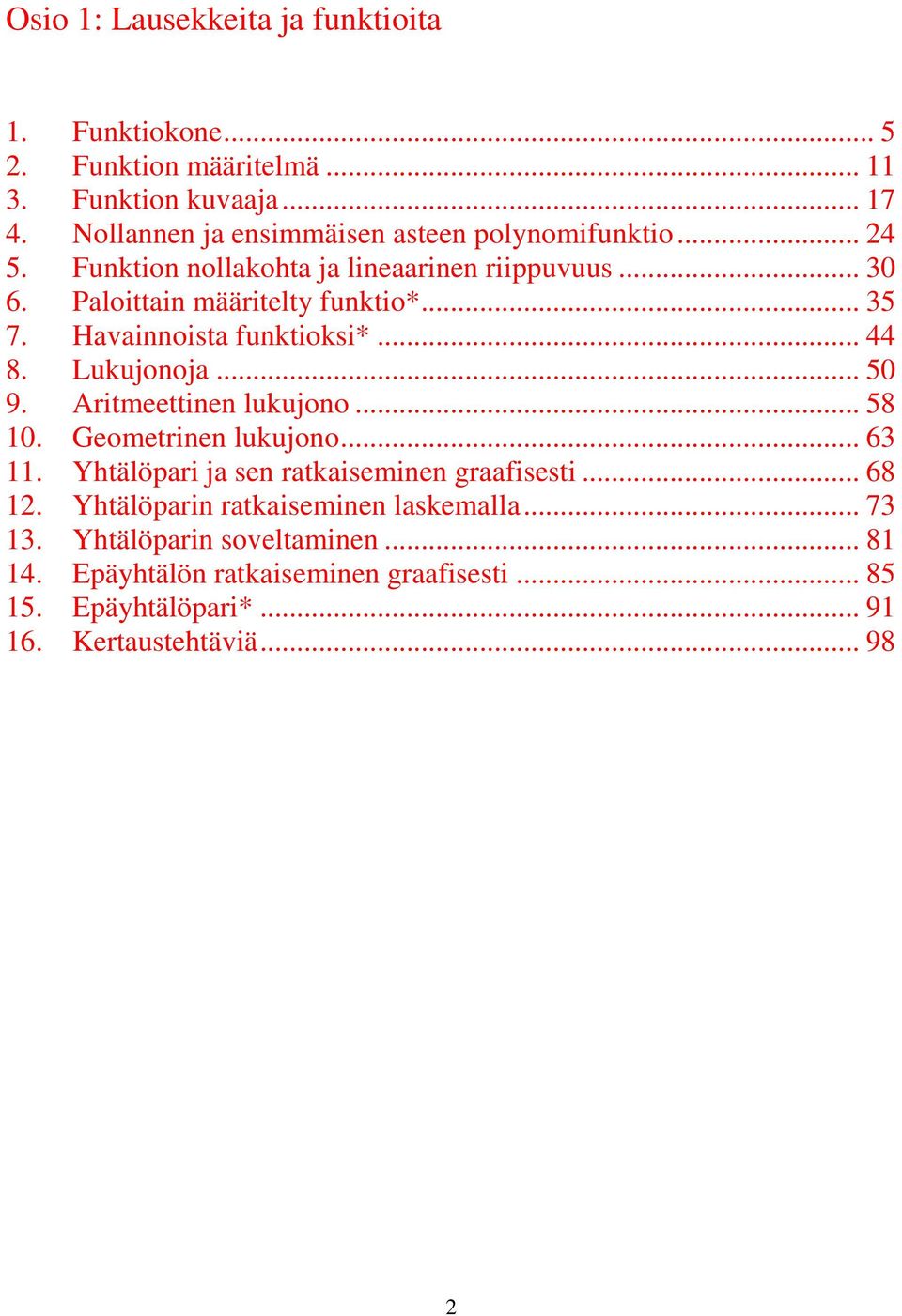 Havainnoista funktioksi*... 44 8. Lukujonoja... 50 9. Aritmeettinen lukujono... 58 10. Geometrinen lukujono... 63 11.