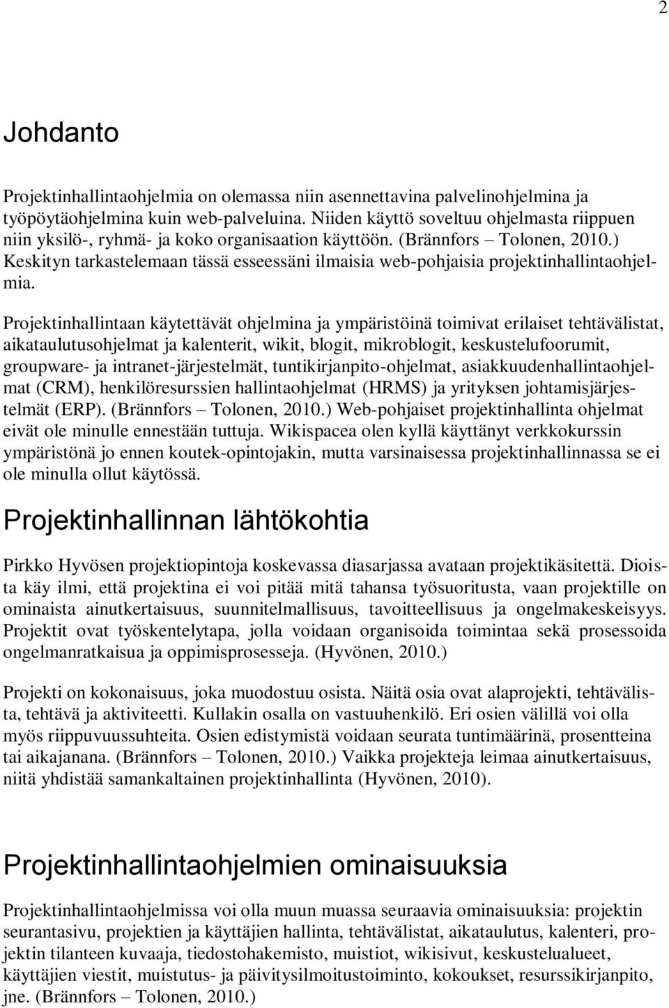 ) Keskityn tarkastelemaan tässä esseessäni ilmaisia web-pohjaisia projektinhallintaohjelmia.