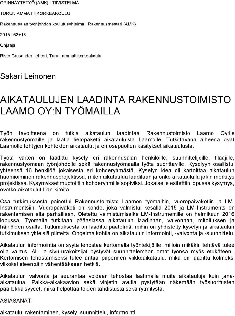 aikatauluista Laamolle. Tutkittavana aiheena ovat Laamolle tehtyjen kohteiden aikataulut ja eri osapuolten käsitykset aikataulusta.