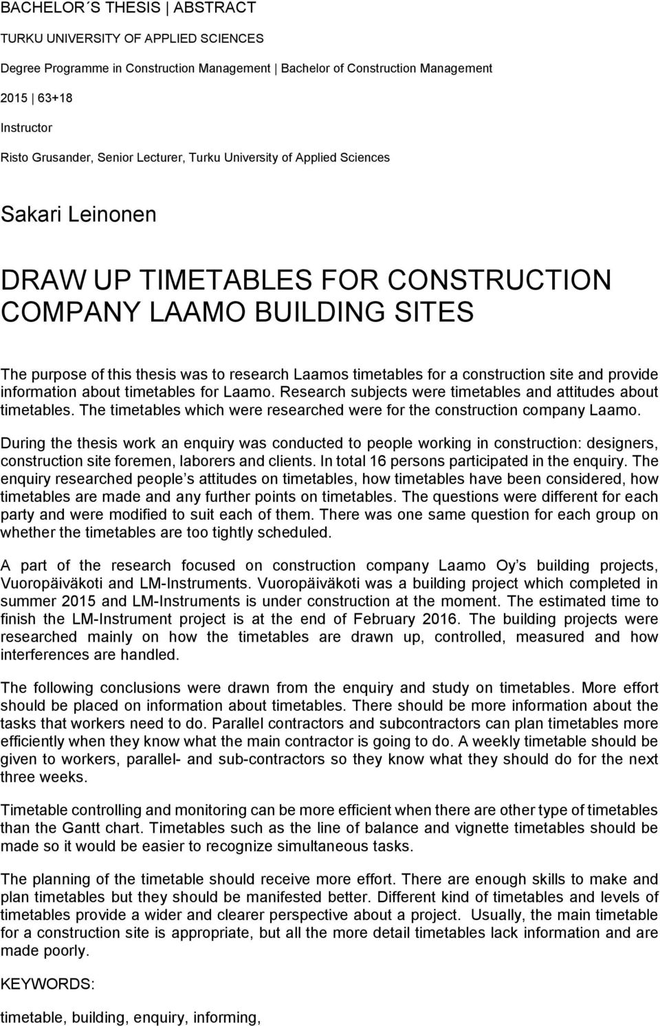 site and provide information about timetables for Laamo. Research subjects were timetables and attitudes about timetables. The timetables which were researched were for the construction company Laamo.