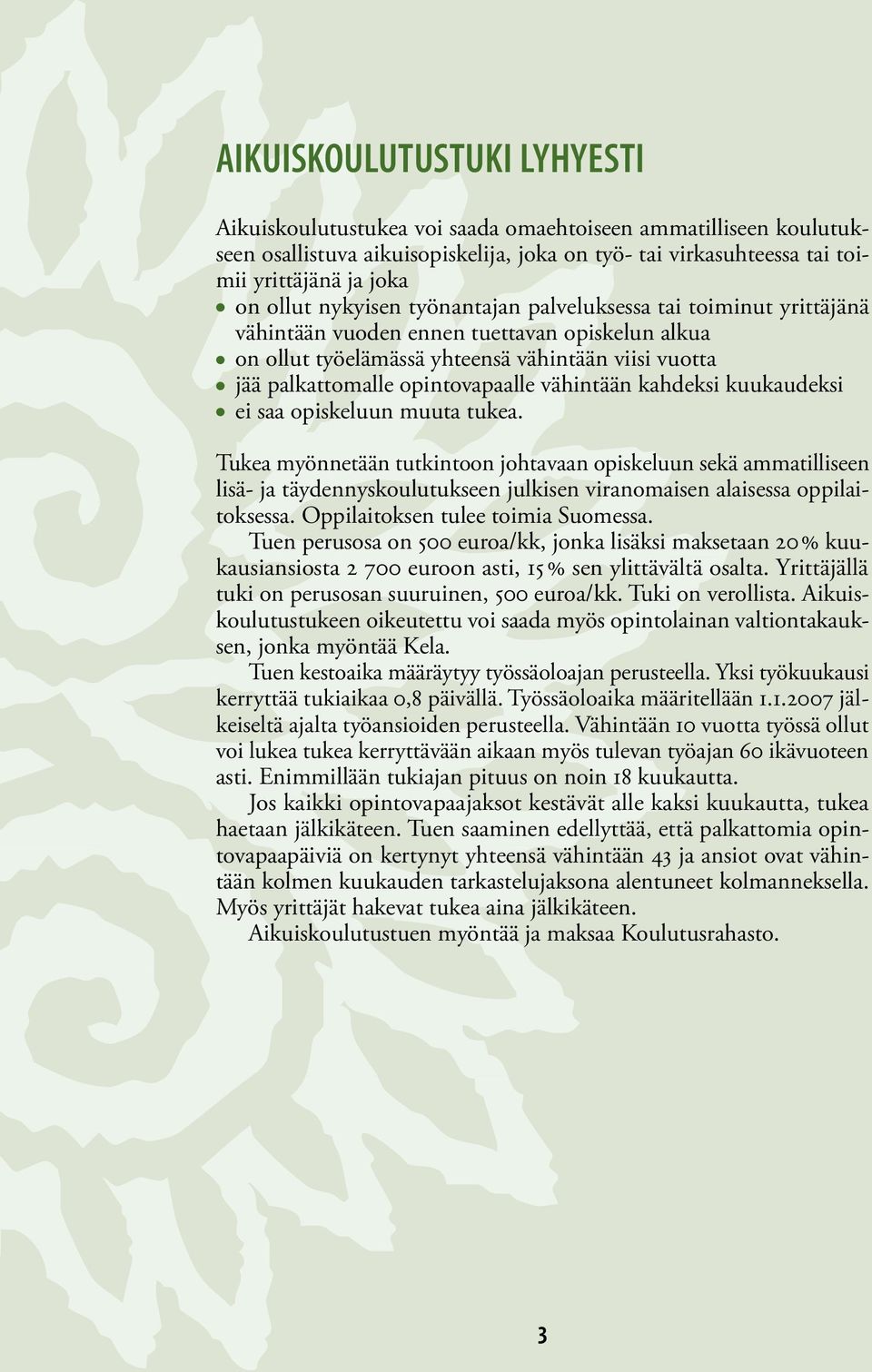 vähintään kahdeksi kuukaudeksi ei saa opiskeluun muuta tukea.