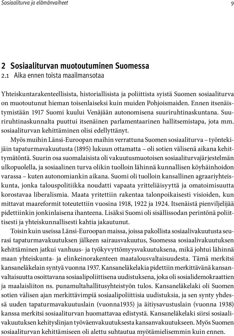 Ennen itsenäistymistään 1917 Suomi kuului Venäjään autonomisena suuriruhtinaskuntana. Suuriruhtinaskunnalta puuttui itsenäinen parlamentaarinen hallitsemistapa, jota mm.