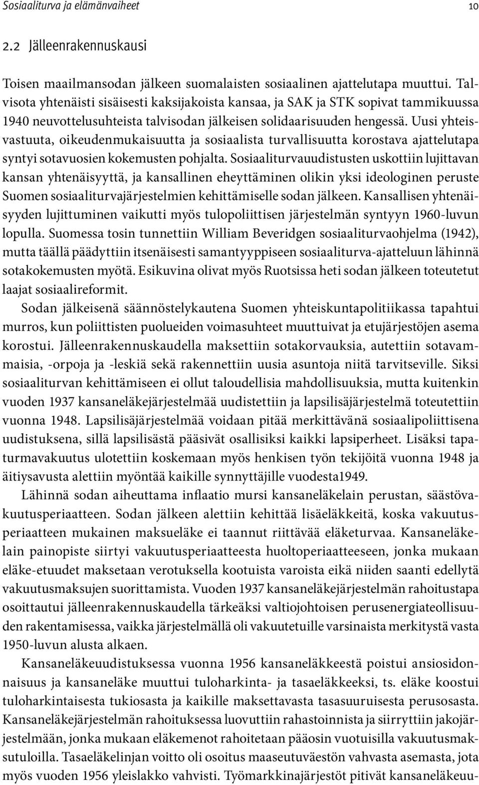 Uusi yhteisvastuuta, oikeudenmukaisuutta ja sosiaalista turvallisuutta korostava ajattelutapa syntyi sotavuosien kokemusten pohjalta.