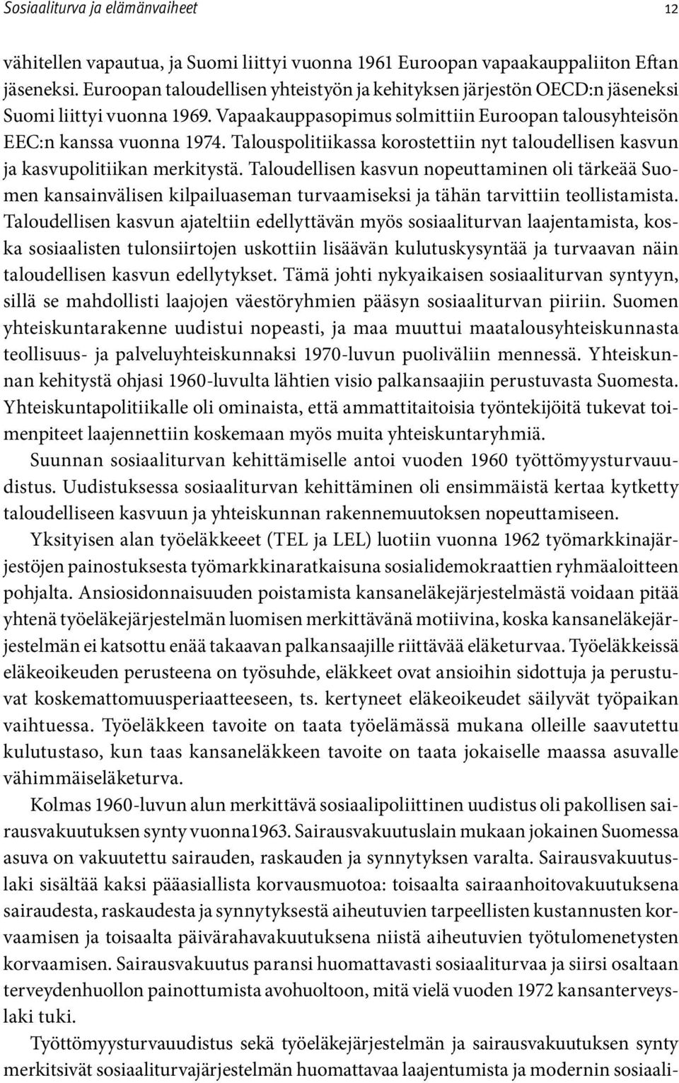 Taloudellisen kasvun nopeuttaminen oli tärkeää Suomen kansainvälisen kilpailuaseman turvaamiseksi ja tähän tarvittiin teollistamista.