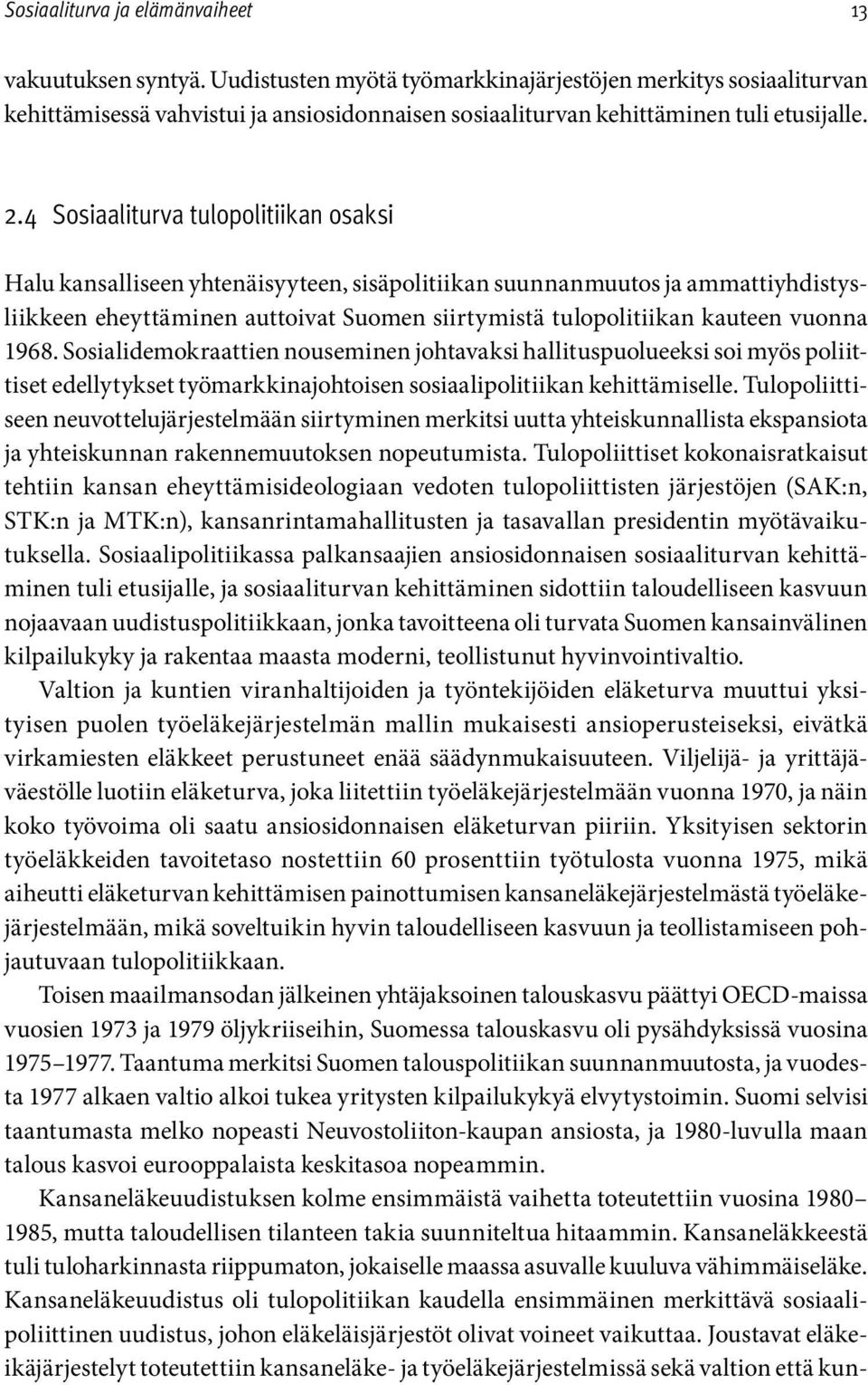 1968. Sosialidemokraattien nouseminen johtavaksi hallituspuolueeksi soi myös poliittiset edellytykset työmarkkinajohtoisen sosiaalipolitiikan kehittämiselle.