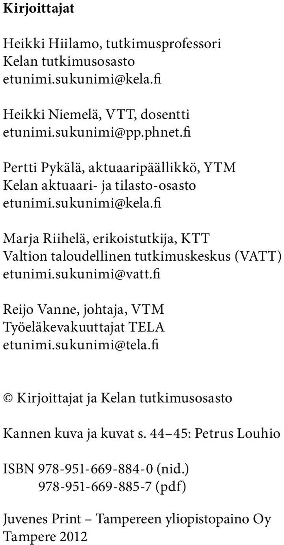 fi Marja Riihelä, erikoistutkija, KTT Valtion taloudellinen tutkimuskeskus (VATT) etunimi.sukunimi@vatt.