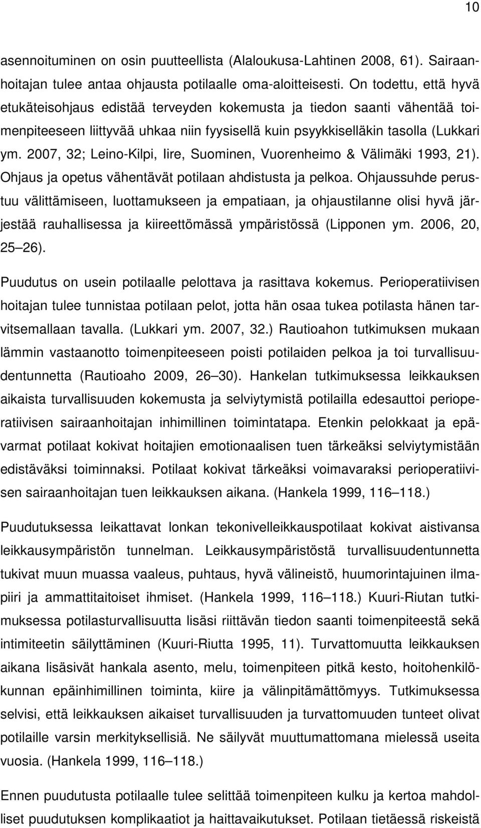 2007, 32; Leino-Kilpi, Iire, Suominen, Vuorenheimo & Välimäki 1993, 21). Ohjaus ja opetus vähentävät potilaan ahdistusta ja pelkoa.