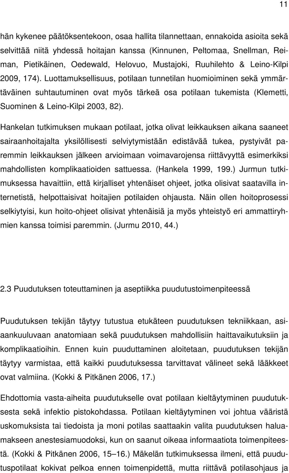 Luottamuksellisuus, potilaan tunnetilan huomioiminen sekä ymmärtäväinen suhtautuminen ovat myös tärkeä osa potilaan tukemista (Klemetti, Suominen & Leino-Kilpi 2003, 82).