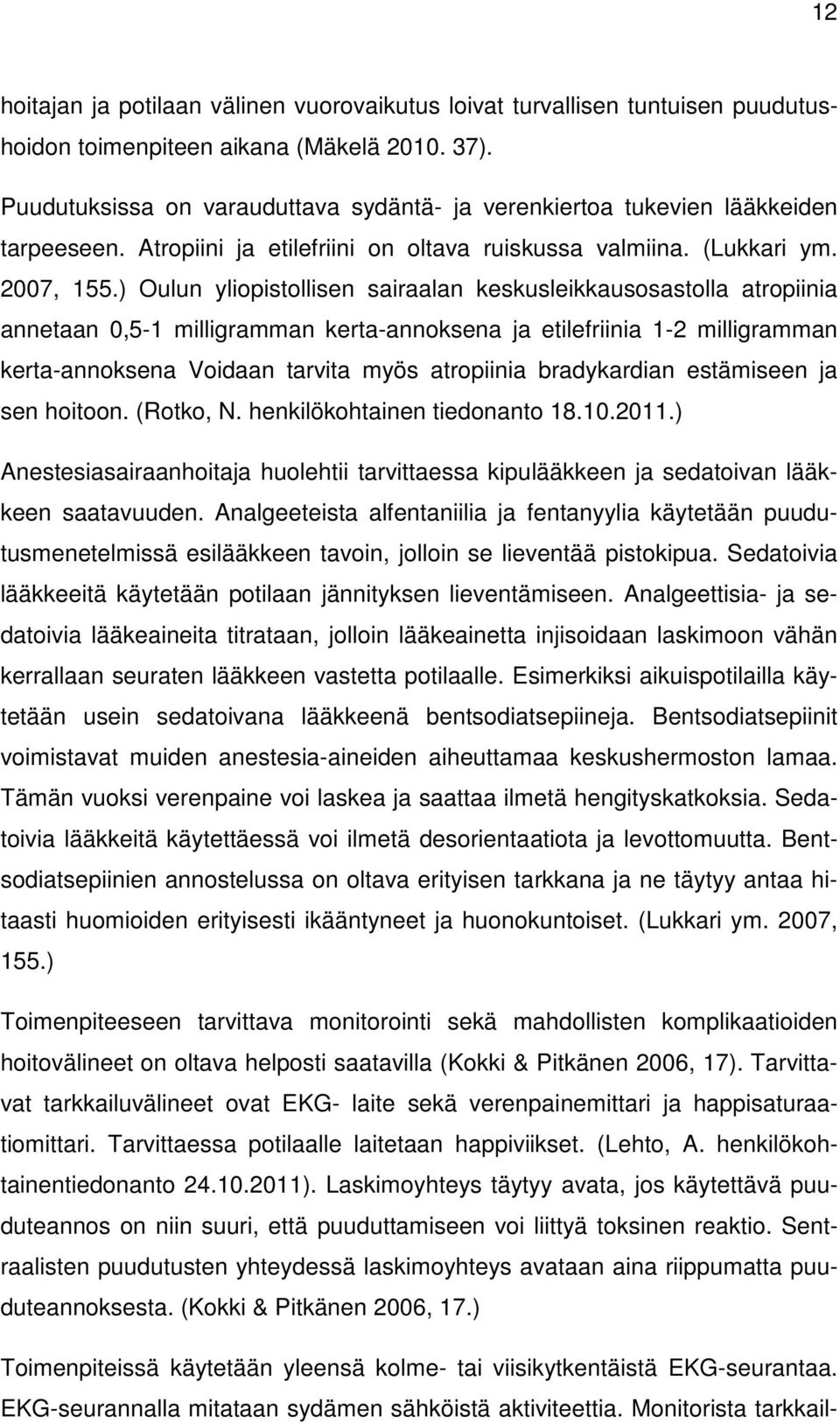 ) Oulun yliopistollisen sairaalan keskusleikkausosastolla atropiinia annetaan 0,5-1 milligramman kerta-annoksena ja etilefriinia 1-2 milligramman kerta-annoksena Voidaan tarvita myös atropiinia