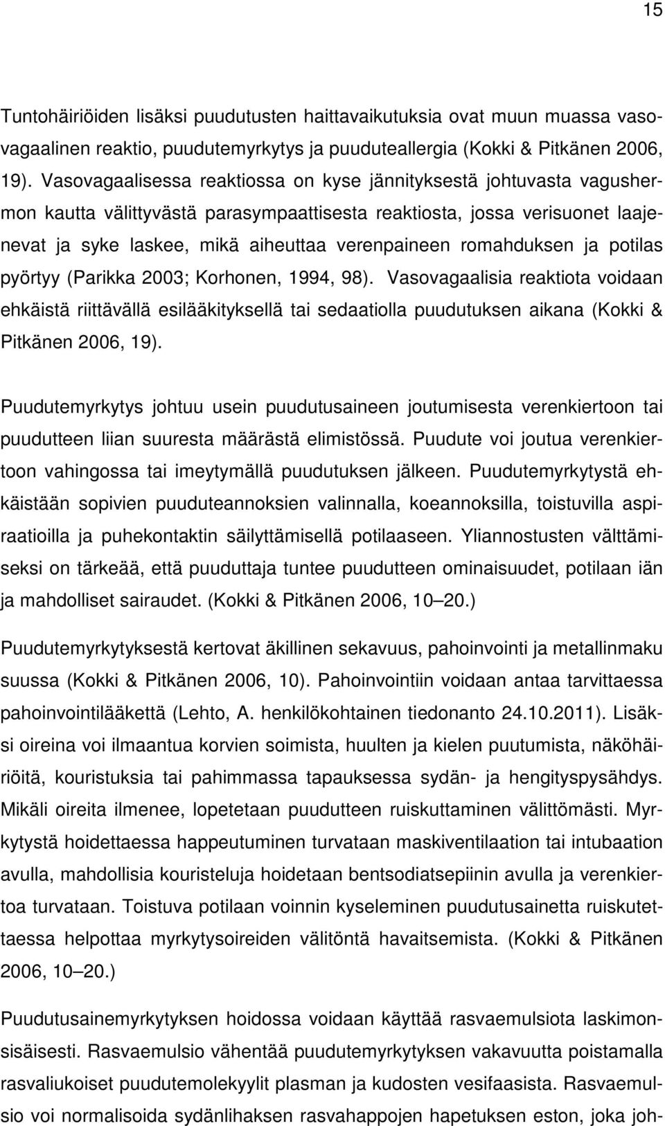 romahduksen ja potilas pyörtyy (Parikka 2003; Korhonen, 1994, 98).