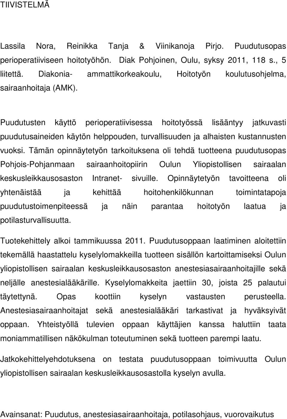 Puudutusten käyttö perioperatiivisessa hoitotyössä lisääntyy jatkuvasti puudutusaineiden käytön helppouden, turvallisuuden ja alhaisten kustannusten vuoksi.