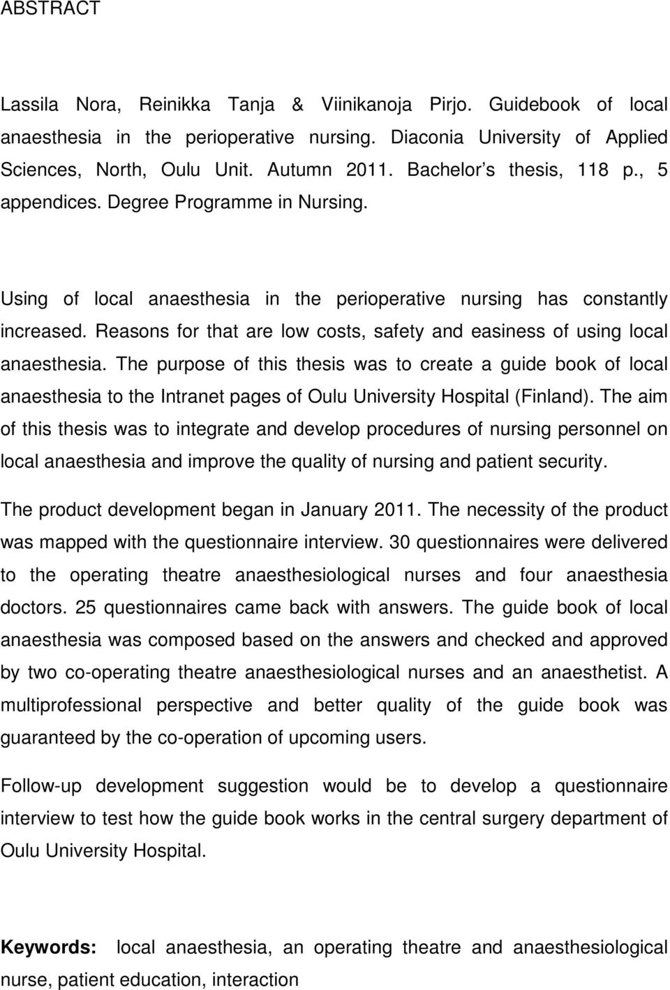 Reasons for that are low costs, safety and easiness of using local anaesthesia.