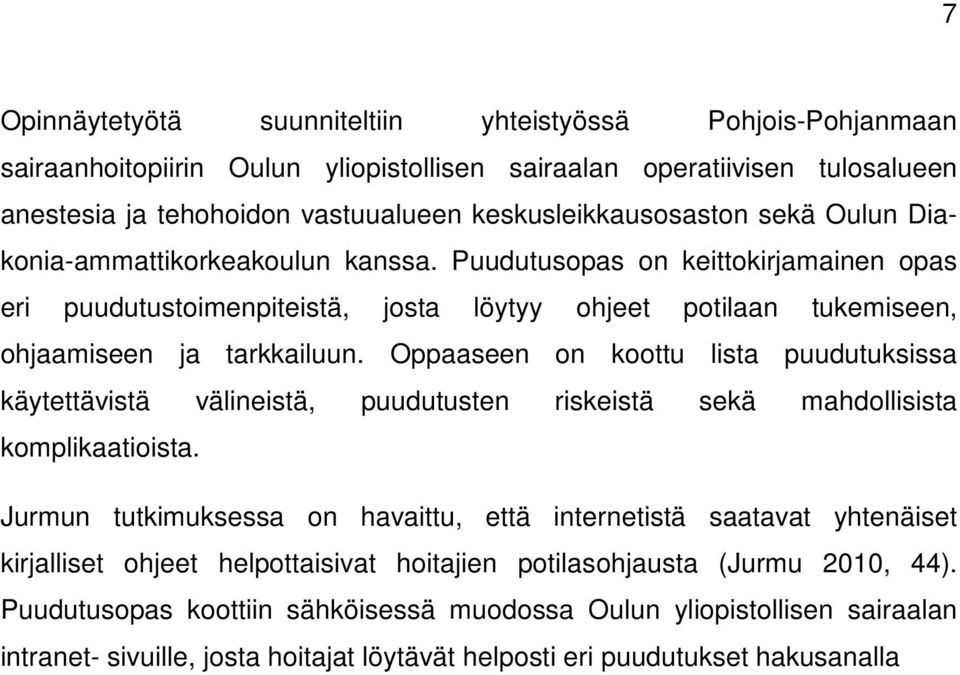 Oppaaseen on koottu lista puudutuksissa käytettävistä välineistä, puudutusten riskeistä sekä mahdollisista komplikaatioista.