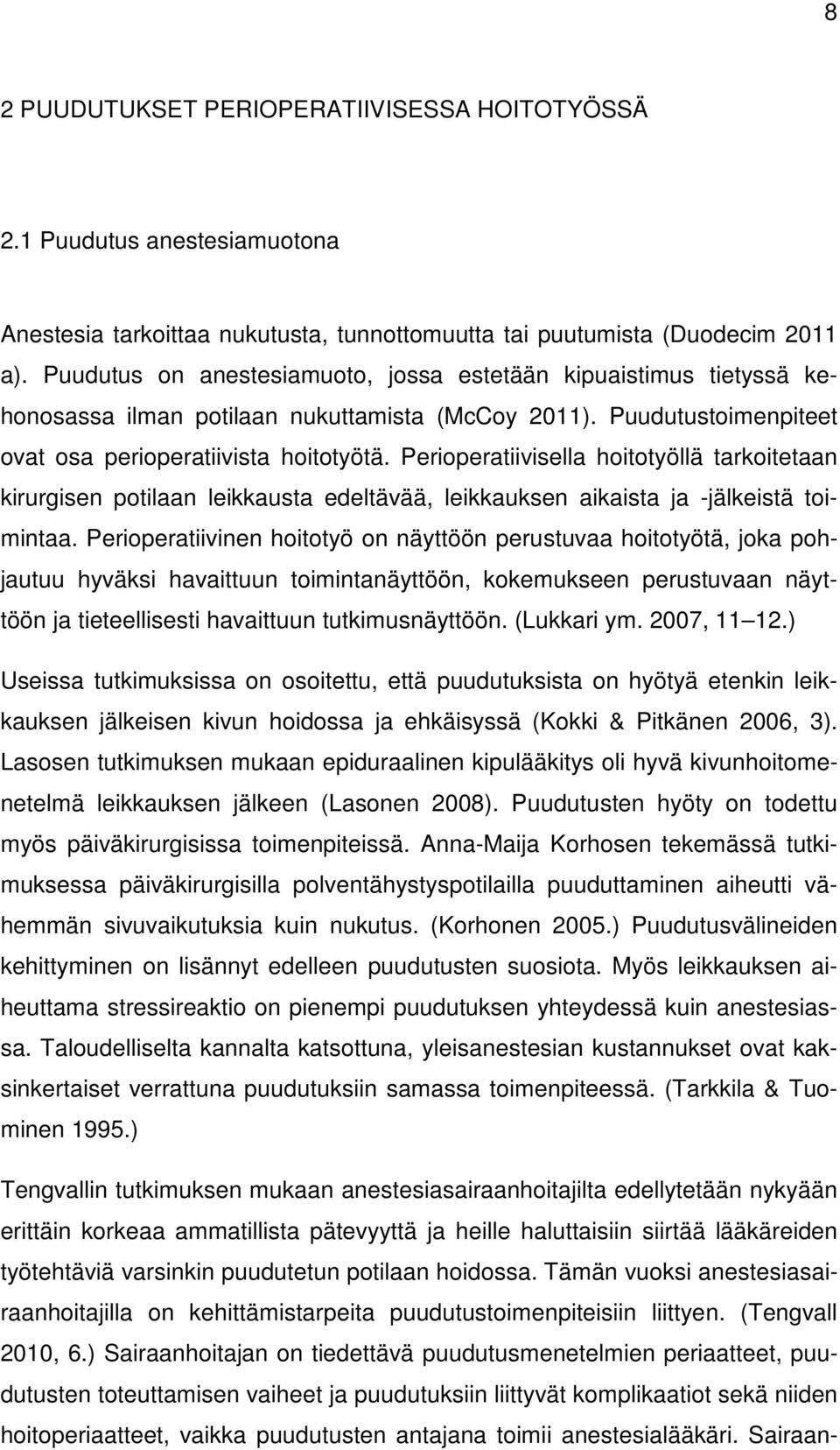 Perioperatiivisella hoitotyöllä tarkoitetaan kirurgisen potilaan leikkausta edeltävää, leikkauksen aikaista ja -jälkeistä toimintaa.