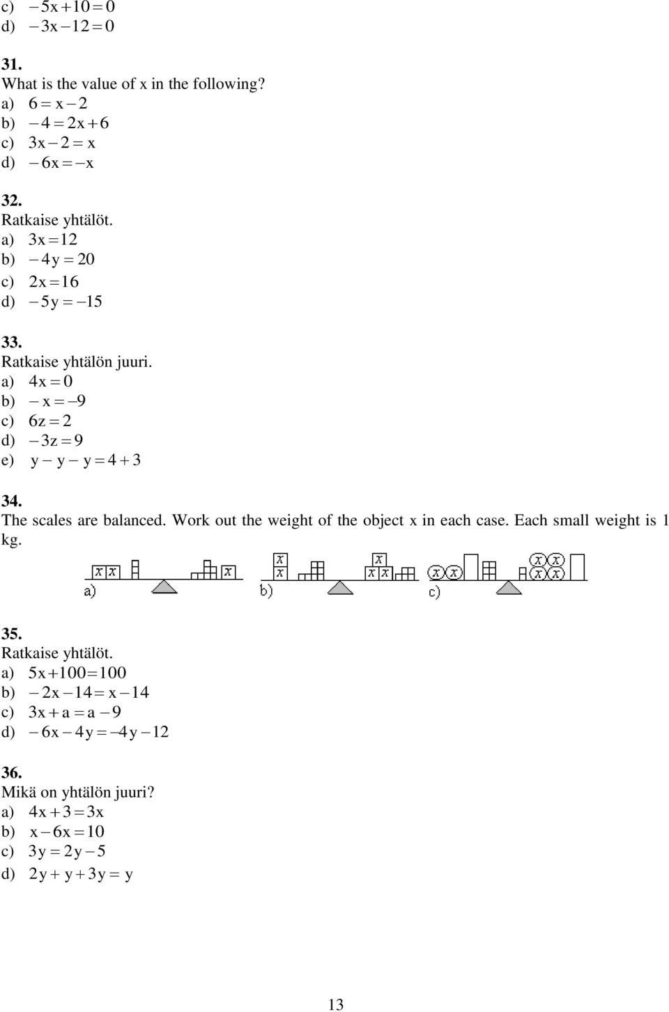 The scales are balanced. Work out the weight of the object x in each case. Each small weight is 1 kg.