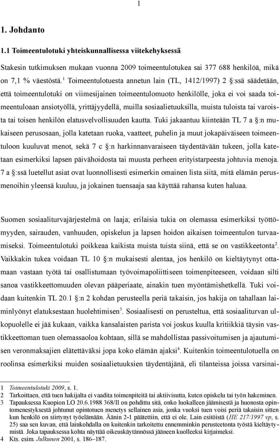 muilla sosiaalietuuksilla, muista tuloista tai varoista tai toisen henkilön elatusvelvollisuuden kautta.