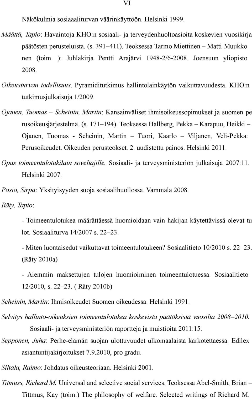 KHO:n tutkimusjulkaisuja 1/2009. Ojanen, Tuomas Scheinin, Martin: Kansainväliset ihmisoikeussopimukset ja suomen pe rusoikeusjärjestelmä. (s. 171 194).