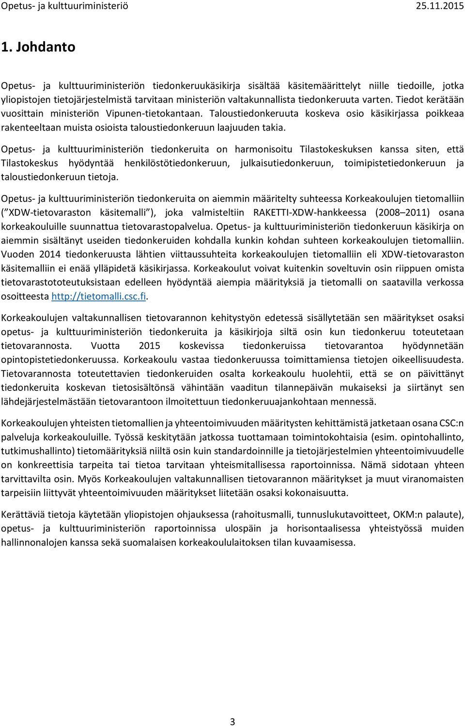 Taloustiedonkeruuta koskeva osio käsikirjassa poikkeaa rakenteeltaan muista osioista taloustiedonkeruun laajuuden takia.