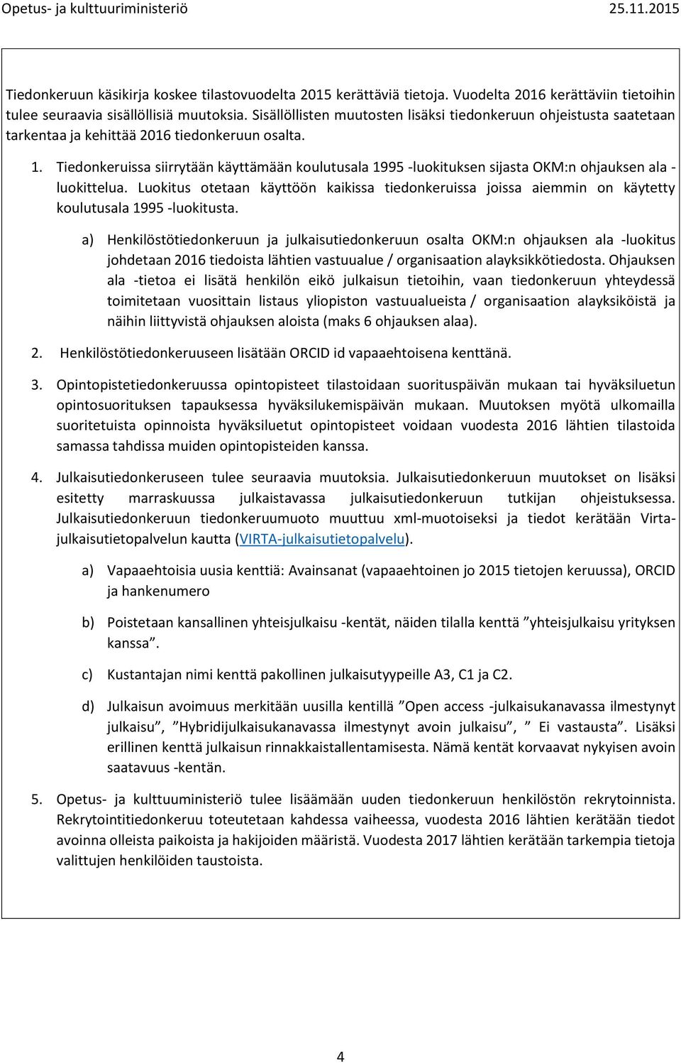 Tiedonkeruissa siirrytään käyttämään koulutusala 1995 -luokituksen sijasta OKM:n ohjauksen ala - luokittelua.