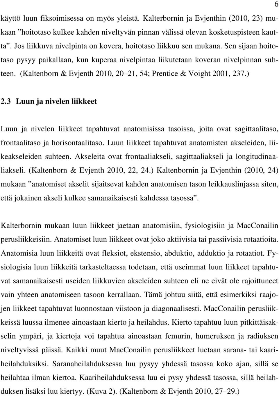 (Kaltenborn & Evjenth 2010, 20 21, 54; Prentice & Voight 2001, 237.) 2.