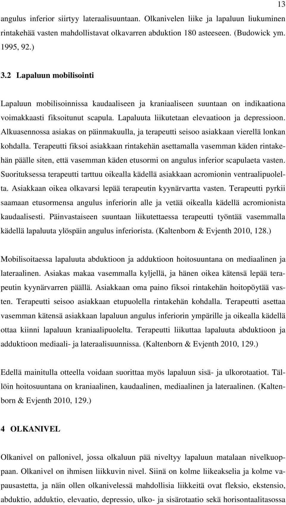 Alkuasennossa asiakas on päinmakuulla, ja terapeutti seisoo asiakkaan vierellä lonkan kohdalla.