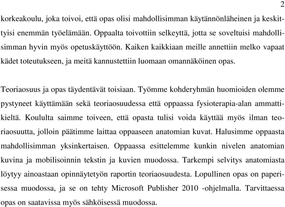 Kaiken kaikkiaan meille annettiin melko vapaat kädet toteutukseen, ja meitä kannustettiin luomaan omannäköinen opas. Teoriaosuus ja opas täydentävät toisiaan.