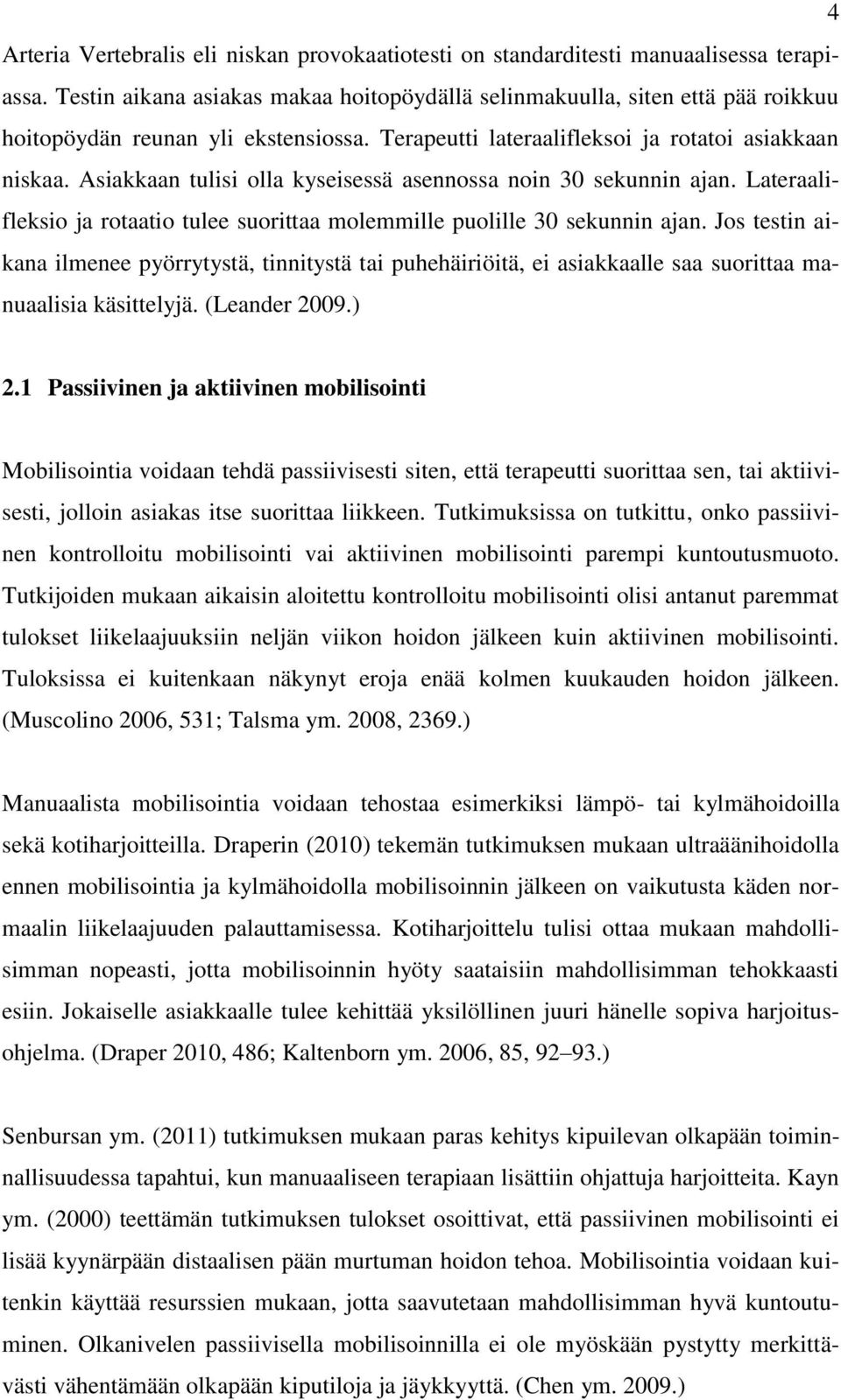 Asiakkaan tulisi olla kyseisessä asennossa noin 30 sekunnin ajan. Lateraalifleksio ja rotaatio tulee suorittaa molemmille puolille 30 sekunnin ajan.