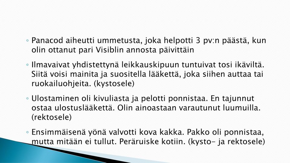 (kystosele) Ulostaminen oli kivuliasta ja pelotti ponnistaa. En tajunnut ostaa ulostuslääkettä.