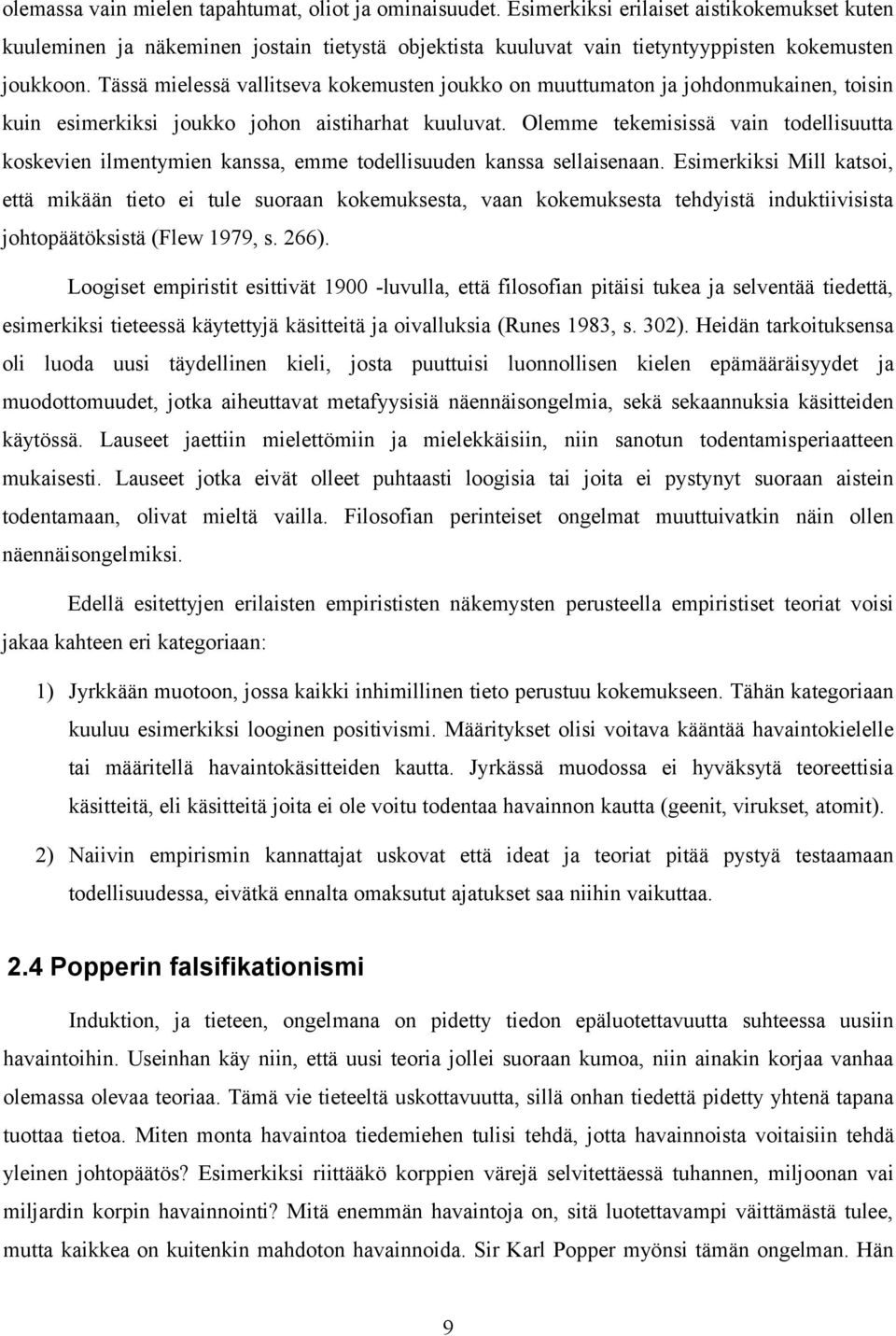 Tässä mielessä vallitseva kokemusten joukko on muuttumaton ja johdonmukainen, toisin kuin esimerkiksi joukko johon aistiharhat kuuluvat.