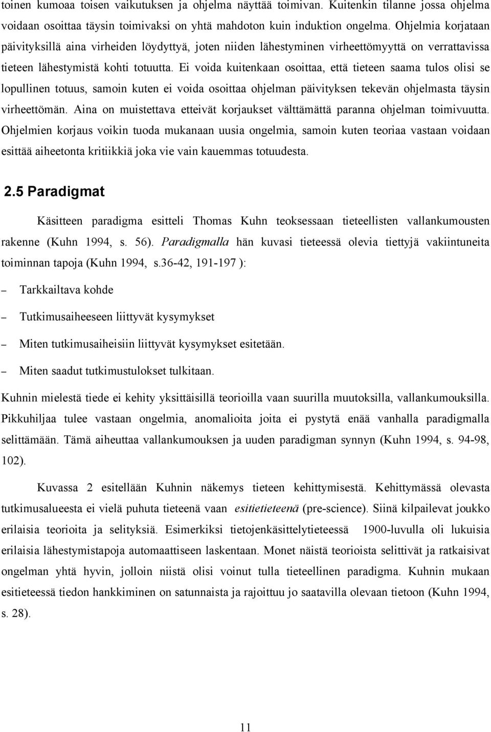 Ei voida kuitenkaan osoittaa, että tieteen saama tulos olisi se lopullinen totuus, samoin kuten ei voida osoittaa ohjelman päivityksen tekevän ohjelmasta täysin virheettömän.