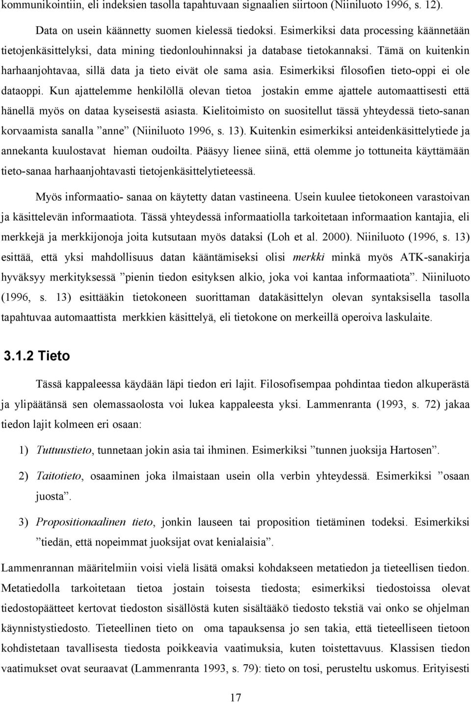 Esimerkiksi filosofien tieto-oppi ei ole dataoppi. Kun ajattelemme henkilöllä olevan tietoa jostakin emme ajattele automaattisesti että hänellä myös on dataa kyseisestä asiasta.