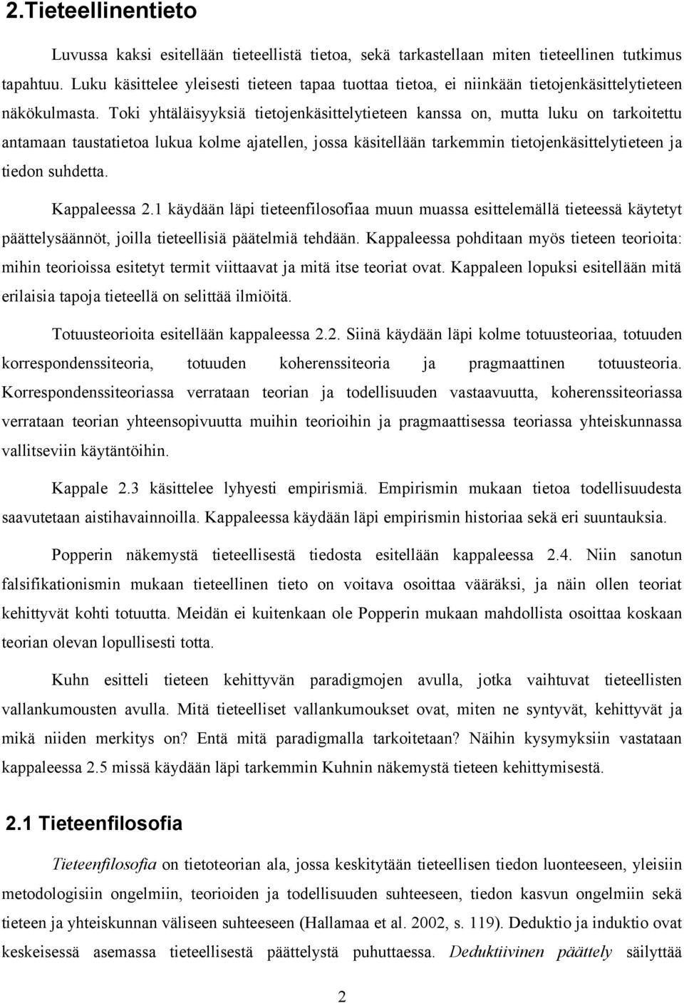 Toki yhtäläisyyksiä tietojenkäsittelytieteen kanssa on, mutta luku on tarkoitettu antamaan taustatietoa lukua kolme ajatellen, jossa käsitellään tarkemmin tietojenkäsittelytieteen ja tiedon suhdetta.