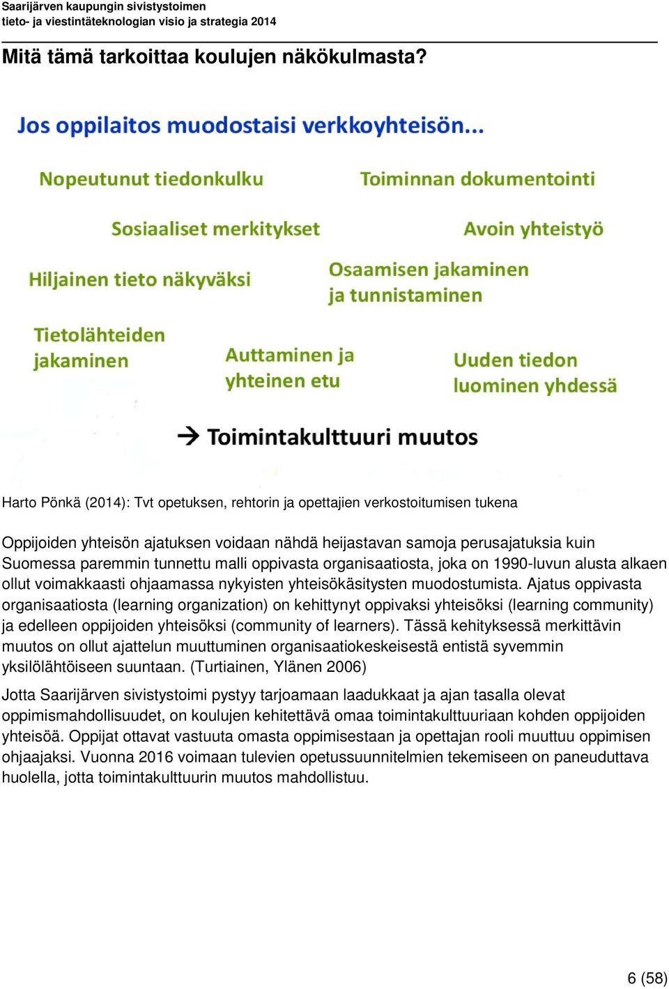 oppivasta organisaatiosta, joka on 1990-luvun alusta alkaen ollut voimakkaasti ohjaamassa nykyisten yhteisökäsitysten muodostumista.