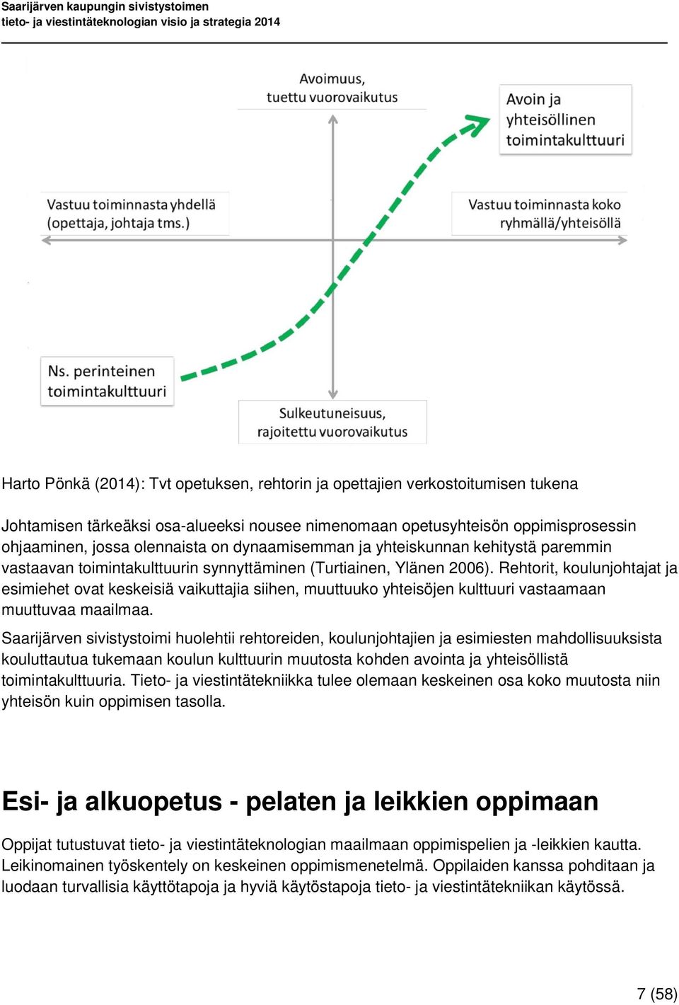 Rehtorit, koulunjohtajat ja esimiehet ovat keskeisiä vaikuttajia siihen, muuttuuko yhteisöjen kulttuuri vastaamaan muuttuvaa maailmaa.