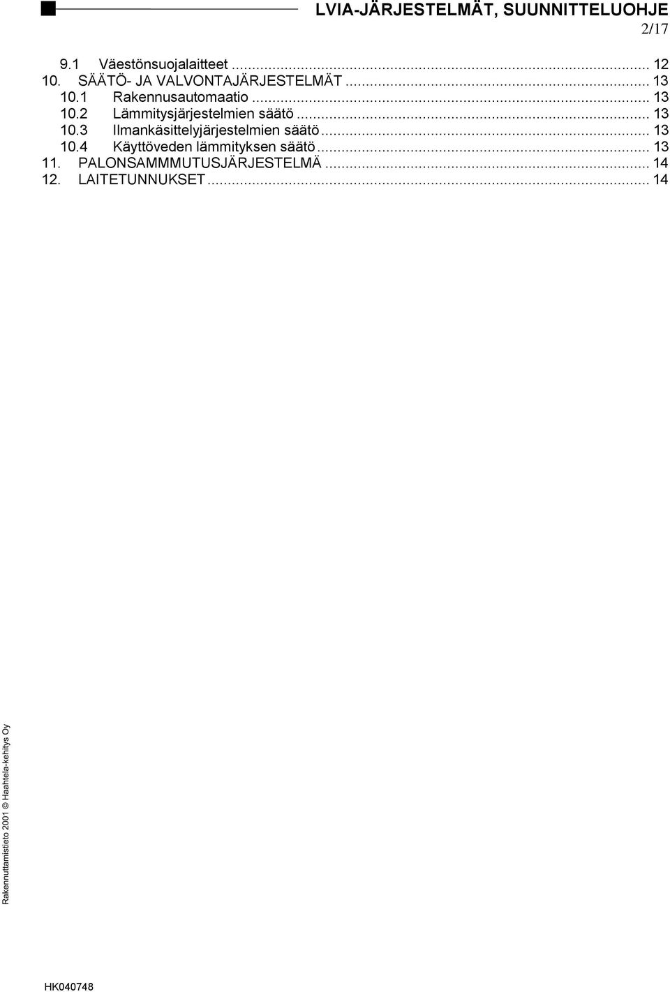 .. 13 10.3 Ilmankäsittelyjärjestelmien säätö... 13 10.4 Käyttöveden lämmityksen säätö.