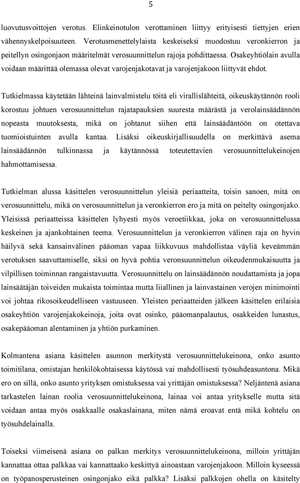 Osakeyhtiölain avulla voidaan määrittää olemassa olevat varojenjakotavat ja varojenjakoon liittyvät ehdot.