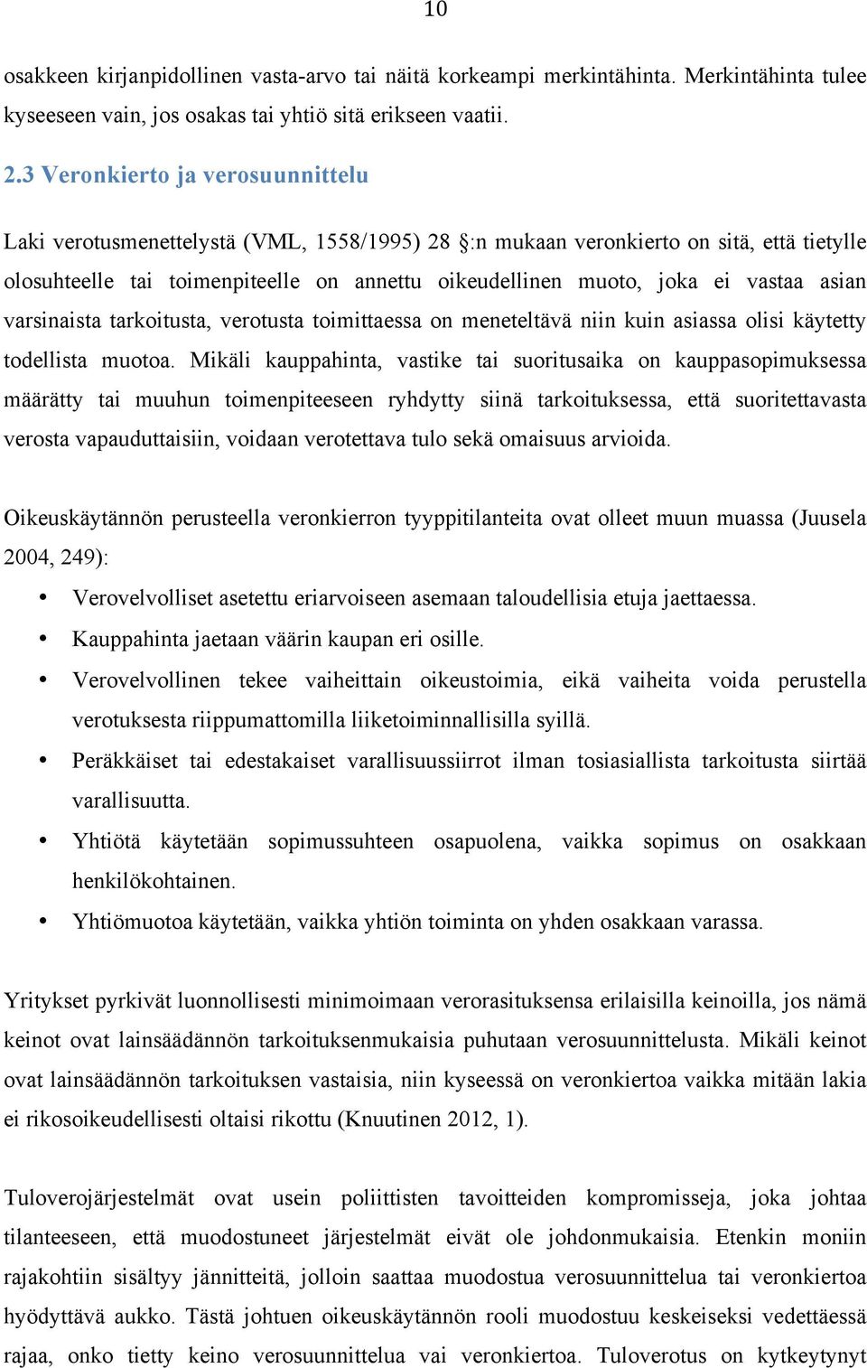 vastaa asian varsinaista tarkoitusta, verotusta toimittaessa on meneteltävä niin kuin asiassa olisi käytetty todellista muotoa.