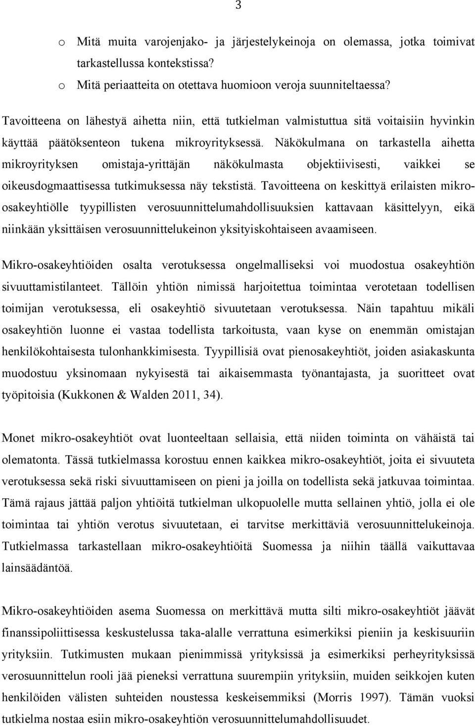 Näkökulmana on tarkastella aihetta mikroyrityksen omistaja-yrittäjän näkökulmasta objektiivisesti, vaikkei se oikeusdogmaattisessa tutkimuksessa näy tekstistä.