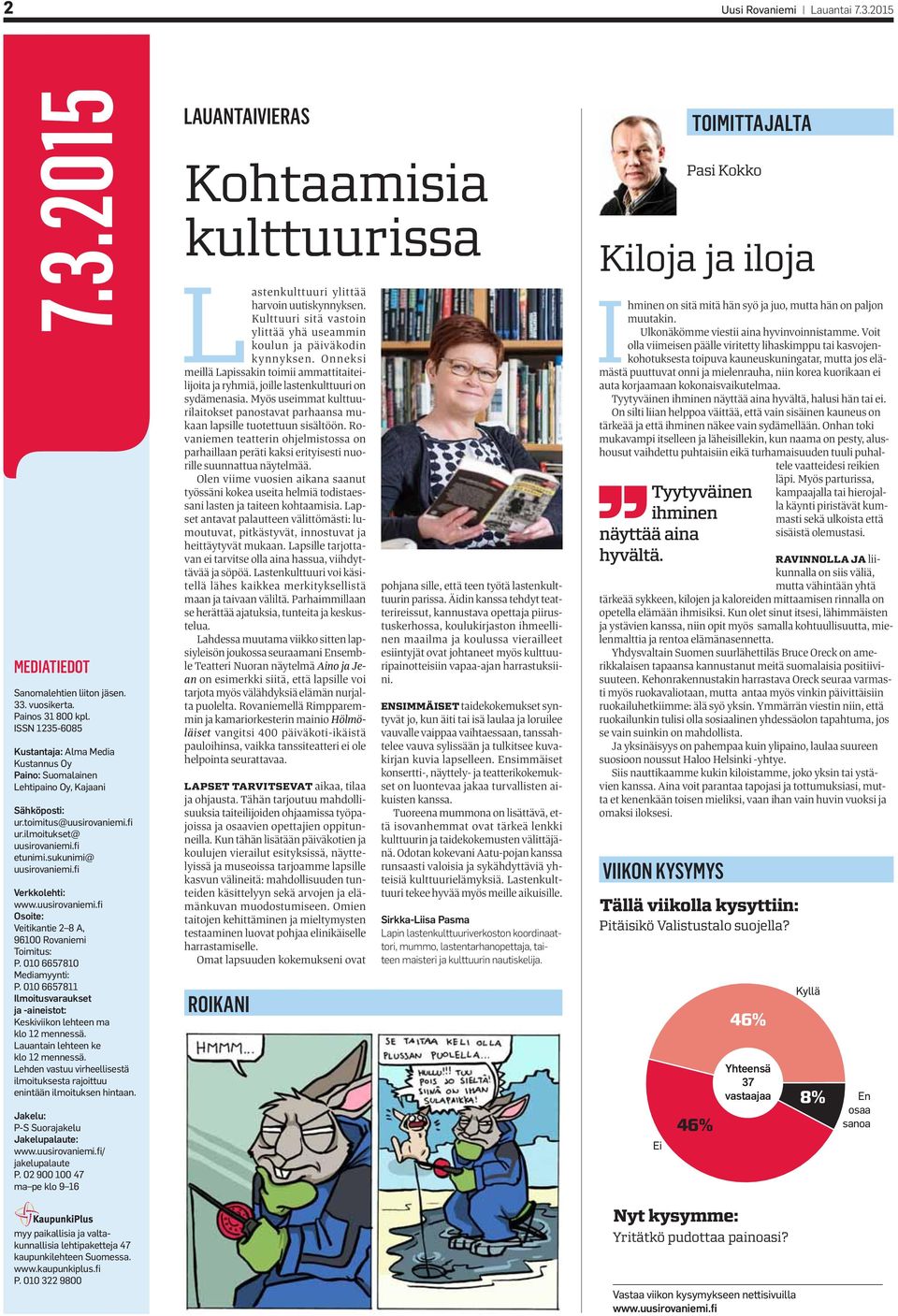 fi Verkkolehti: www.uusirovaniemi.fi Osoite: Veitikantie 2 8 A, 96100 Rovaniemi Toimitus: P. 010 6657810 Mediamyynti: P.