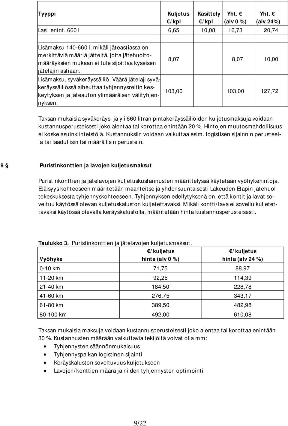 Lisämaksu, syväkeräyssäiliö. Väärä jätelaji syväkeräyssäiliössä aiheuttaa tyhjennysreitin keskeytyksen ja jäteauton ylimääräisen välityhjennyksen.