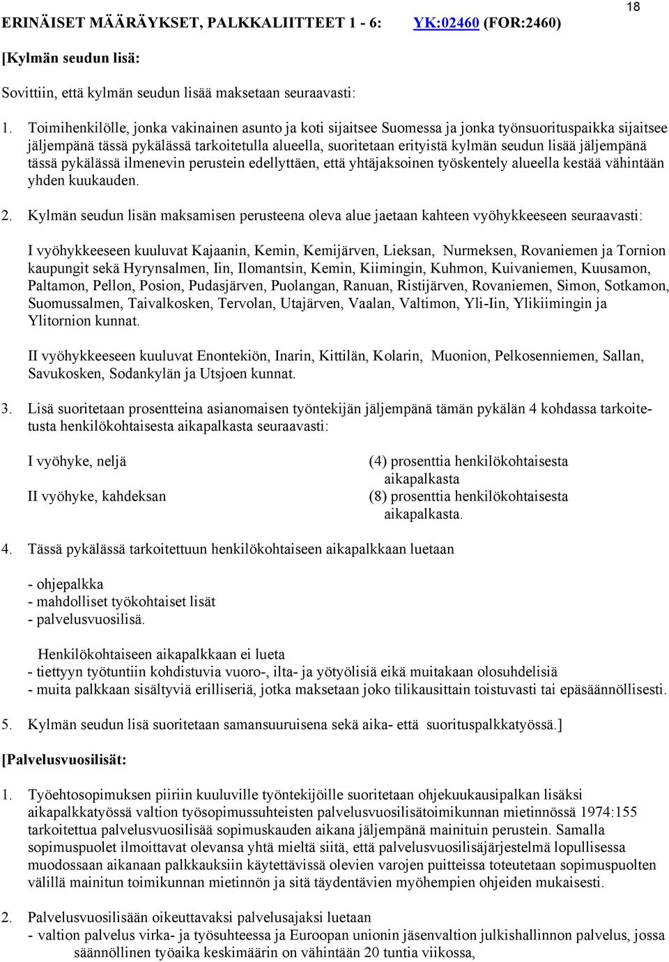 jäljempänä tässä pykälässä ilmenevin perustein edellyttäen, että yhtäjaksoinen työskentely alueella kestää vähintään yhden kuukauden. 2.