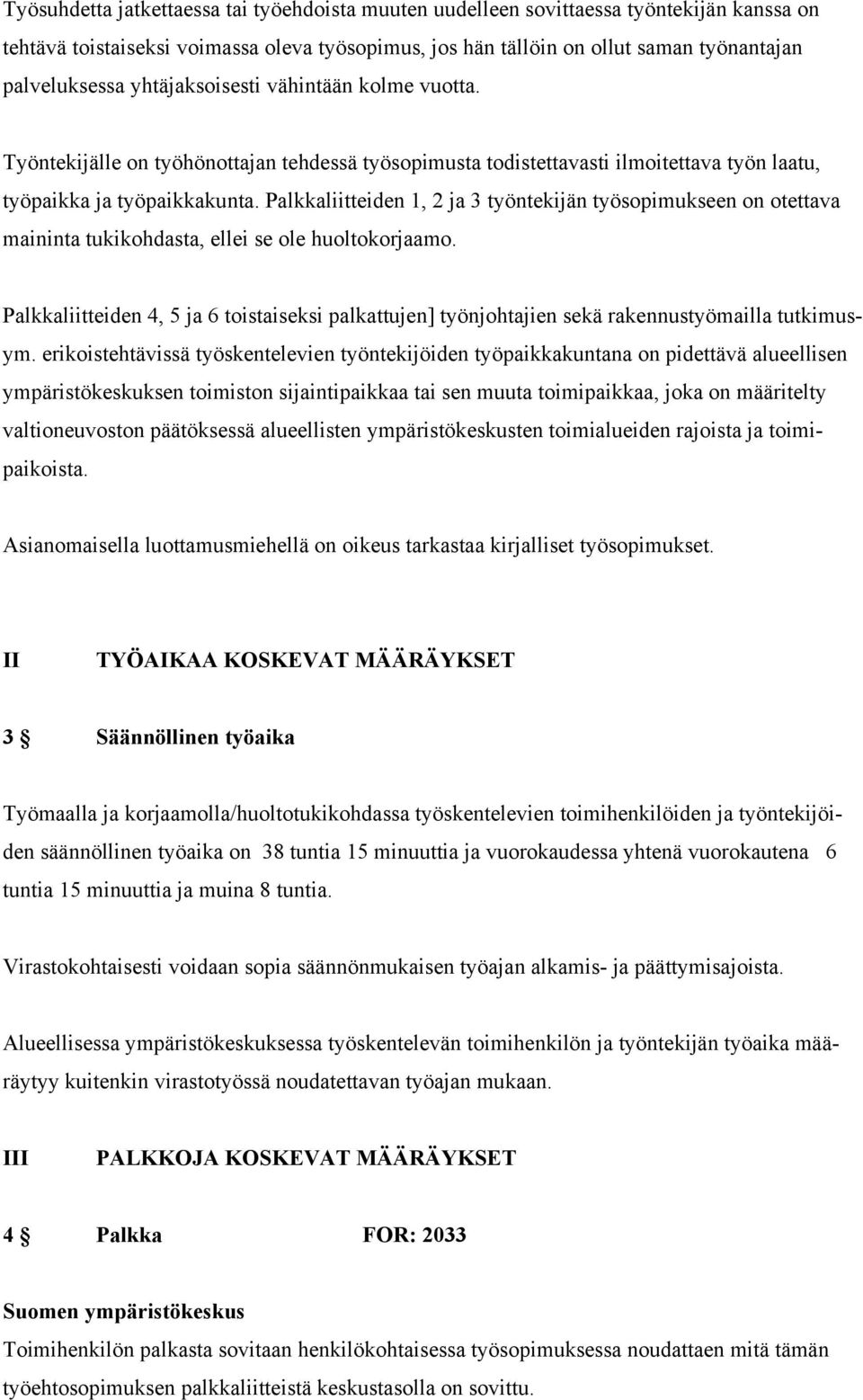 Palkkaliitteiden 1, 2 ja 3 työntekijän työsopimukseen on otettava maininta tukikohdasta, ellei se ole huoltokorjaamo.