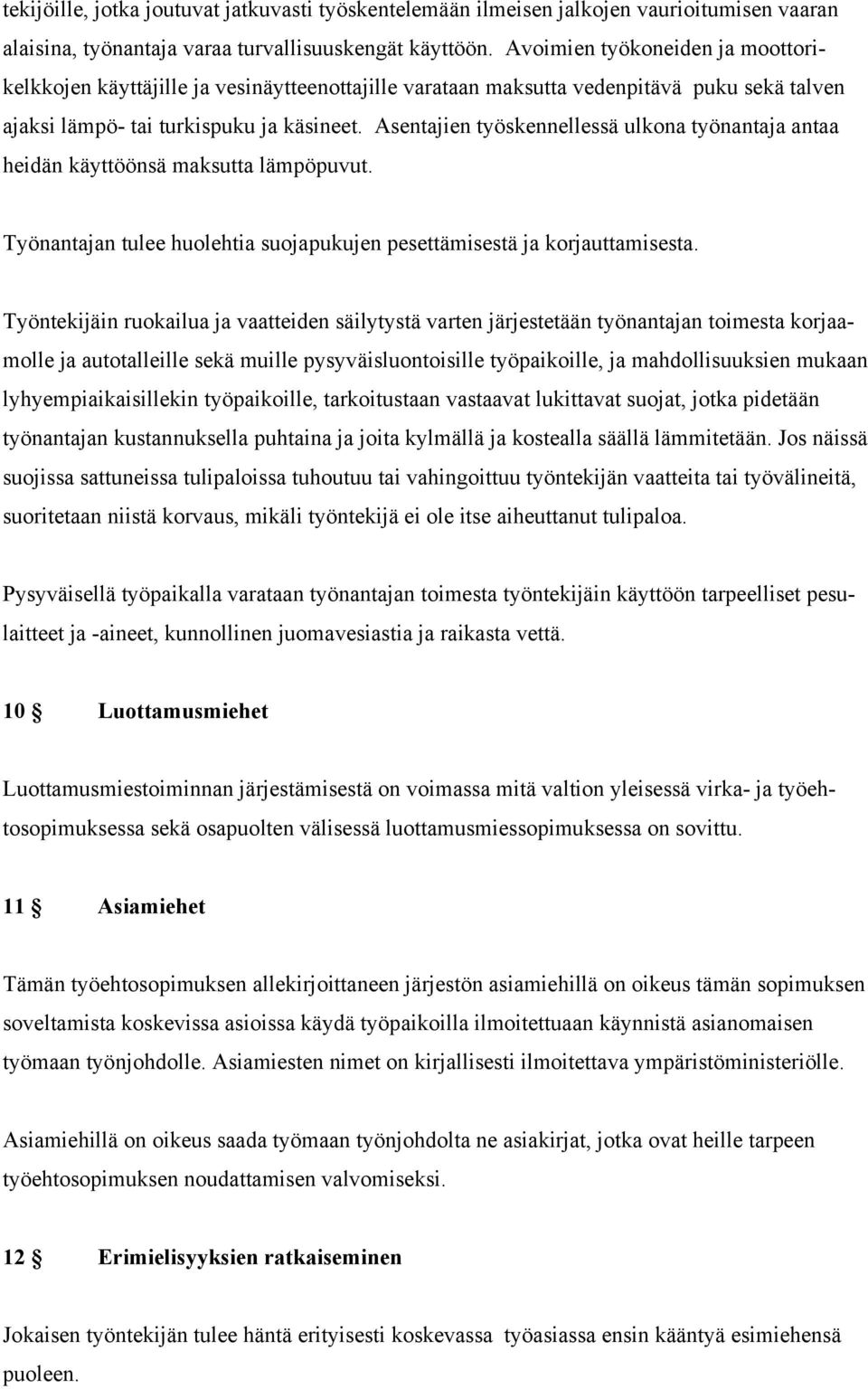 Asentajien työskennellessä ulkona työnantaja antaa heidän käyttöönsä maksutta lämpöpuvut. Työnantajan tulee huolehtia suojapukujen pesettämisestä ja korjauttamisesta.