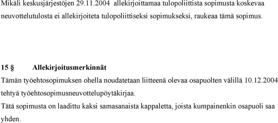 tulopoliittiseksi sopimukseksi, raukeaa tämä sopimus.