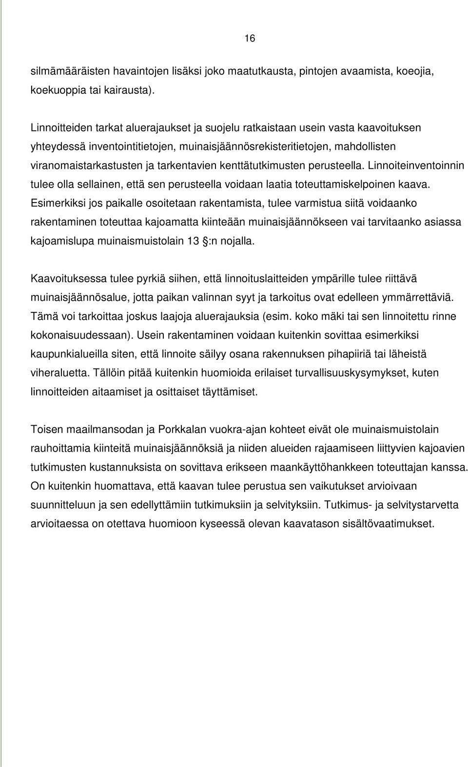 kenttätutkimusten perusteella. Linnoiteinventoinnin tulee olla sellainen, että sen perusteella voidaan laatia toteuttamiskelpoinen kaava.