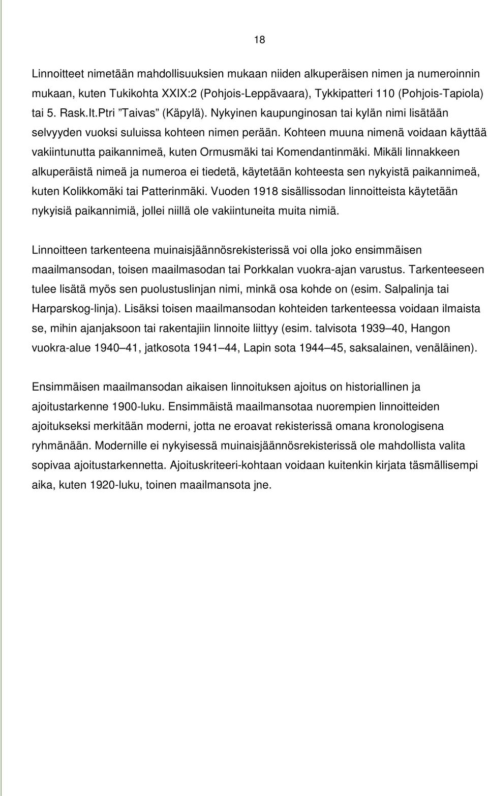 Kohteen muuna nimenä voidaan käyttää vakiintunutta paikannimeä, kuten Ormusmäki tai Komendantinmäki.