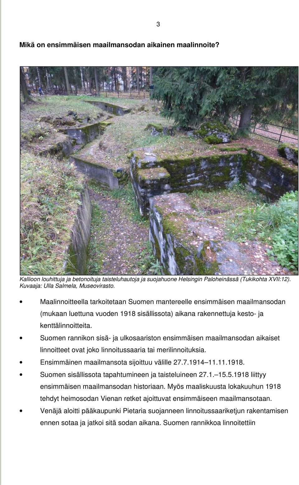 Maalinnoitteella tarkoitetaan Suomen mantereelle ensimmäisen maailmansodan (mukaan luettuna vuoden 1918 sisällissota) aikana rakennettuja kesto- ja kenttälinnoitteita.