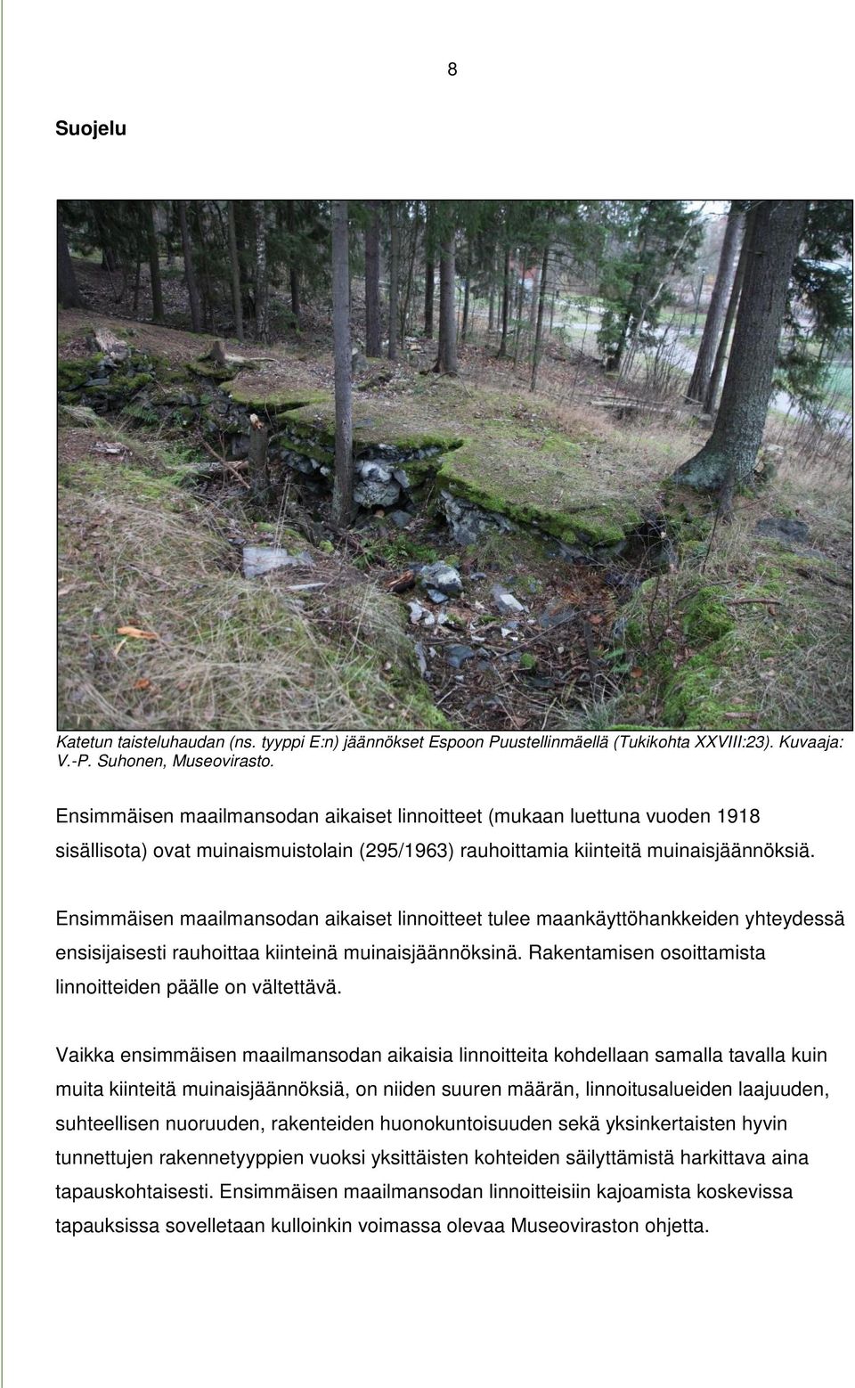 Ensimmäisen maailmansodan aikaiset linnoitteet tulee maankäyttöhankkeiden yhteydessä ensisijaisesti rauhoittaa kiinteinä muinaisjäännöksinä.