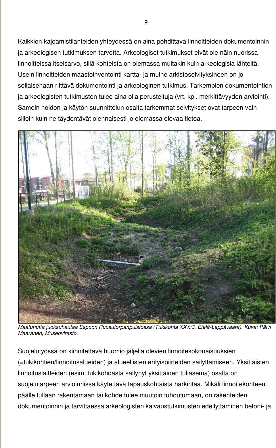 Usein linnoitteiden maastoinventointi kartta- ja muine arkistoselvityksineen on jo sellaisenaan riittävä dokumentointi ja arkeologinen tutkimus.
